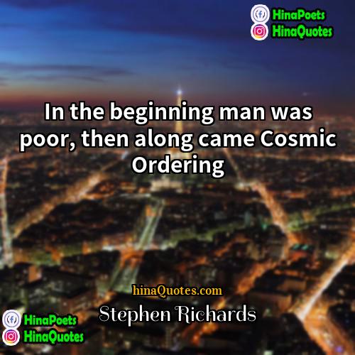 Stephen Richards Quotes | In the beginning man was poor, then